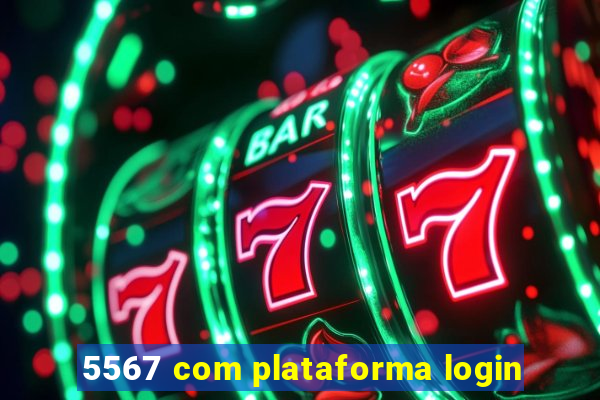 5567 com plataforma login